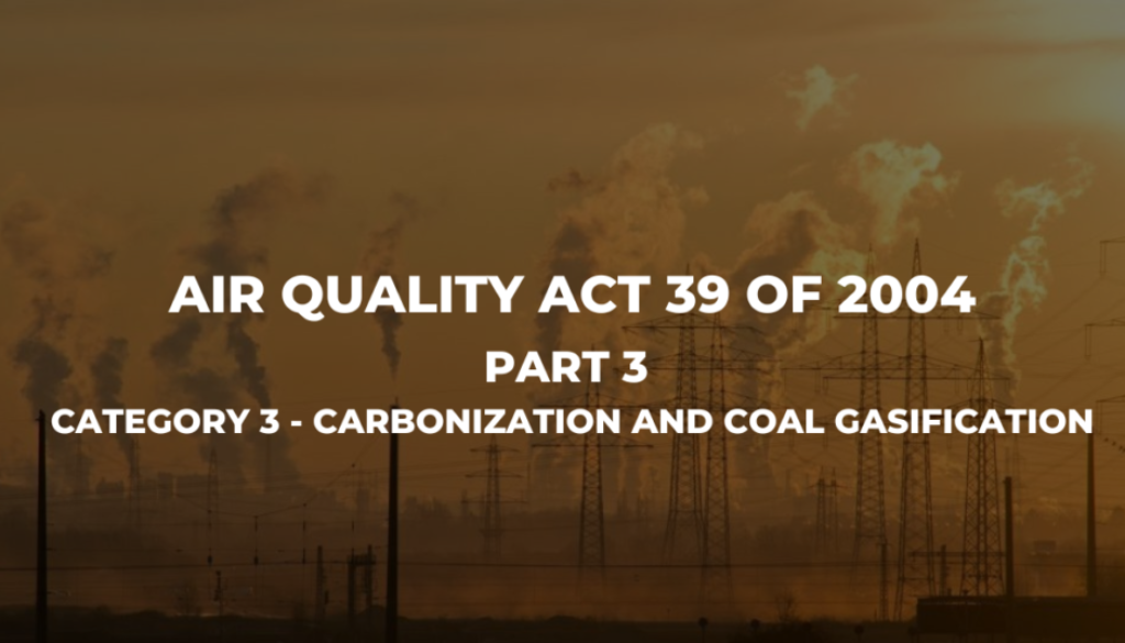 Air Quality Act 39 Of 2004 (Part 3 - Category 3 - Carbonization and Coal Gasification)